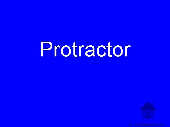 Protractor © www. Digital. Lesson. com 