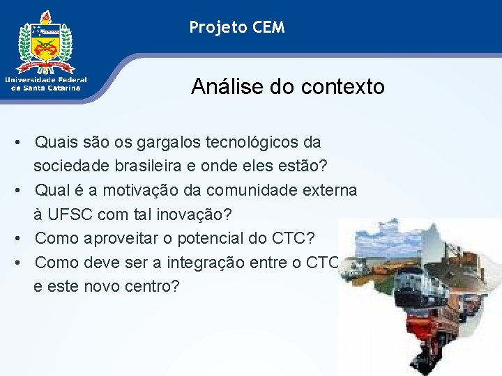Projeto CEM Análise do contexto • Quais são os gargalos tecnológicos da sociedade brasileira