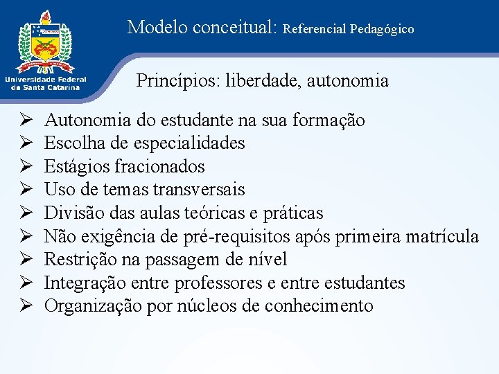Modelo conceitual: Referencial Pedagógico Princípios: liberdade, autonomia Ø Ø Ø Ø Ø Autonomia do