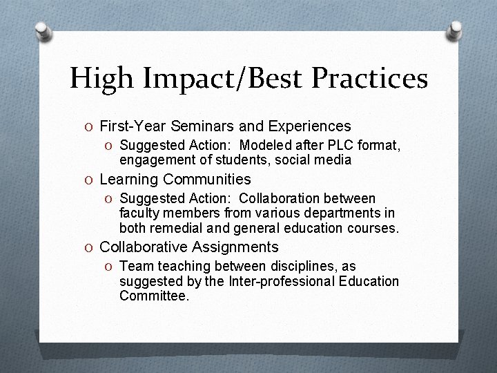 High Impact/Best Practices O First-Year Seminars and Experiences O Suggested Action: Modeled after PLC