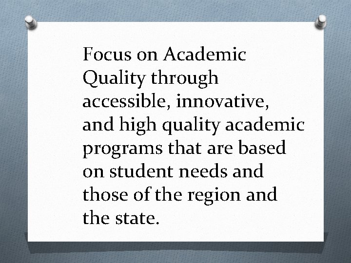 Focus on Academic Quality through accessible, innovative, and high quality academic programs that are