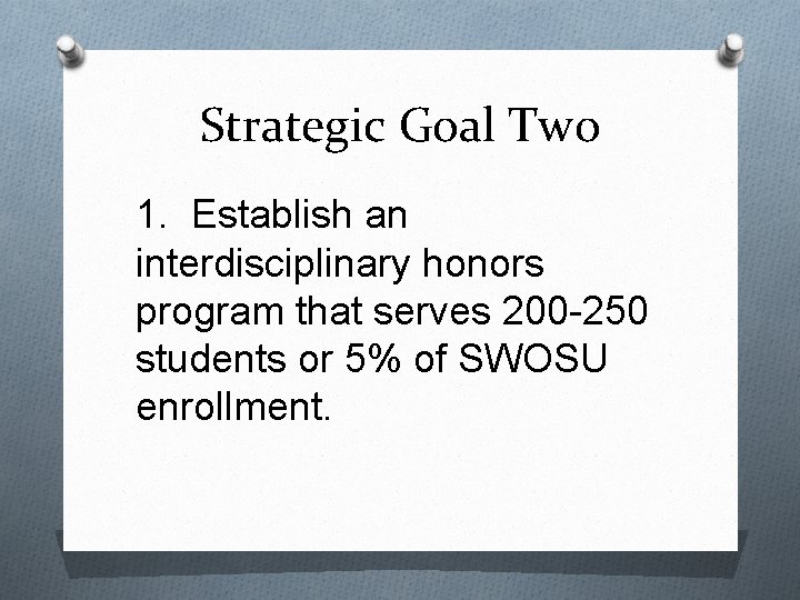 Strategic Goal Two 1. Establish an interdisciplinary honors program that serves 200 -250 students