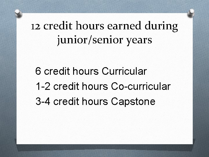 12 credit hours earned during junior/senior years 6 credit hours Curricular 1 -2 credit