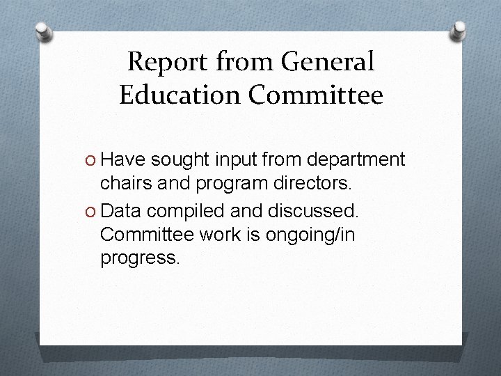 Report from General Education Committee O Have sought input from department chairs and program