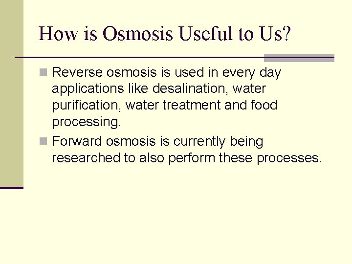 How is Osmosis Useful to Us? n Reverse osmosis is used in every day How is Osmosis Useful to Us? n Reverse osmosis is used in every day