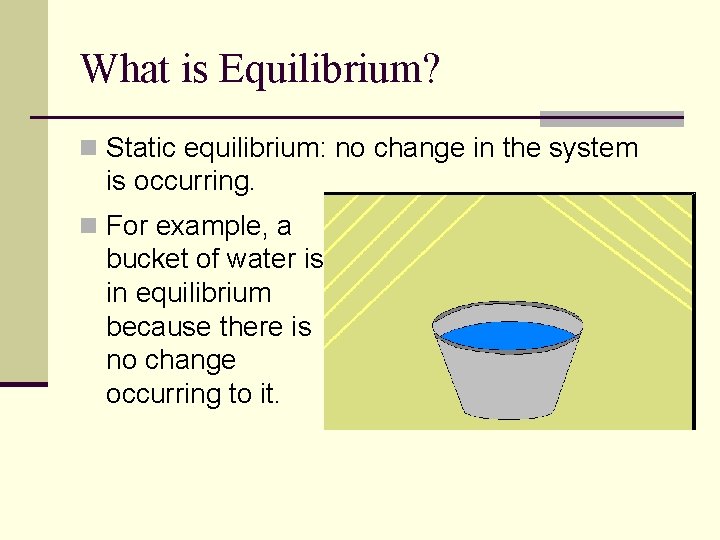 What is Equilibrium? n Static equilibrium: no change in the system is occurring. n What is Equilibrium? n Static equilibrium: no change in the system is occurring. n