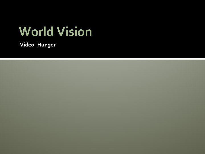 World Vision Video- Hunger 