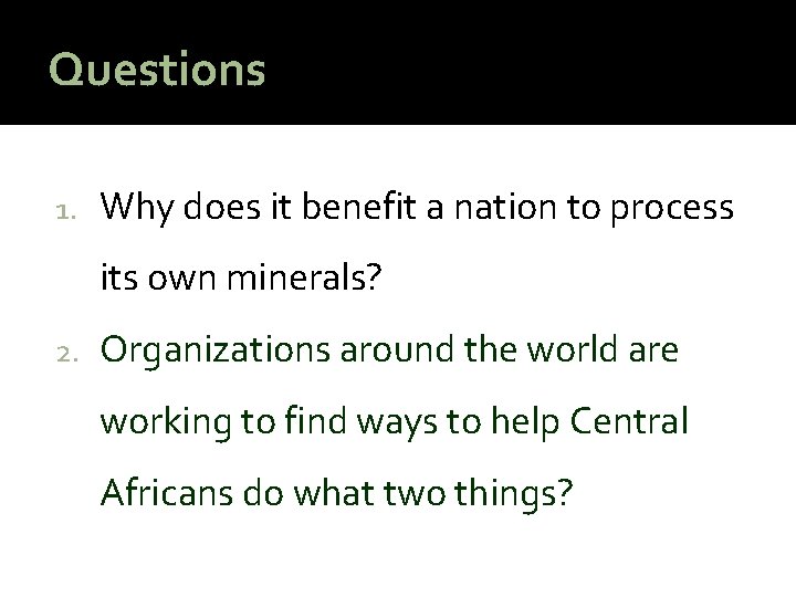 Questions 1. Why does it benefit a nation to process its own minerals? 2.