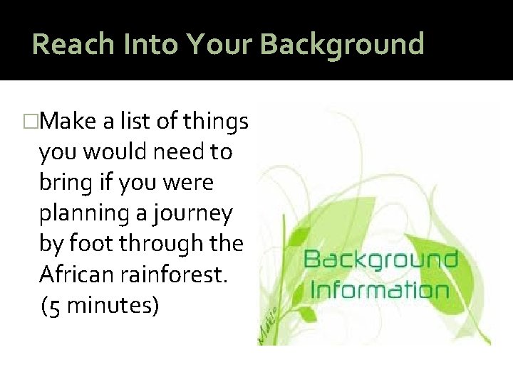 Reach Into Your Background �Make a list of things you would need to bring