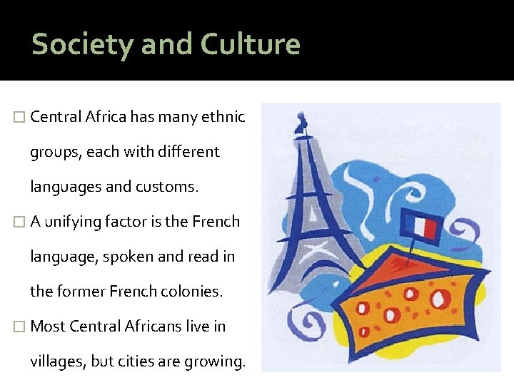Society and Culture � Central Africa has many ethnic groups, each with different languages