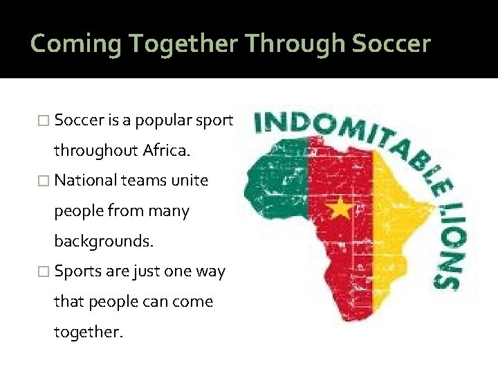 Coming Together Through Soccer � Soccer is a popular sport throughout Africa. � National