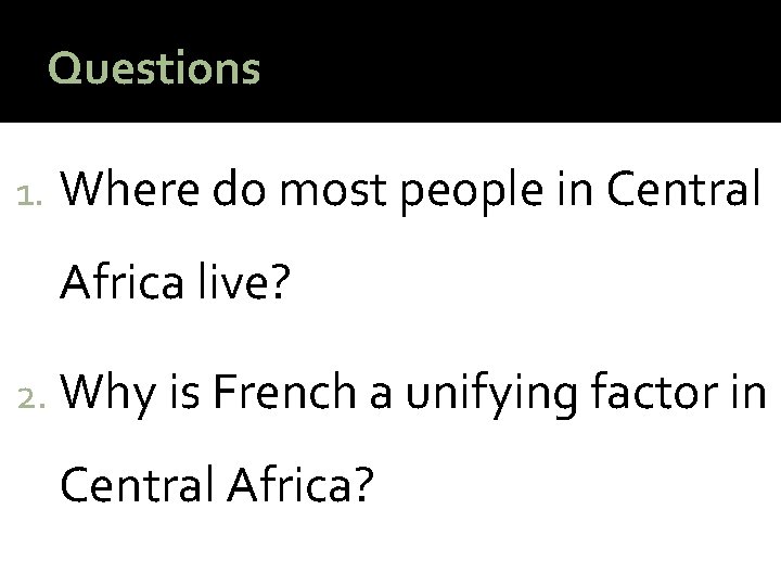 Questions 1. Where do most people in Central Africa live? 2. Why is French