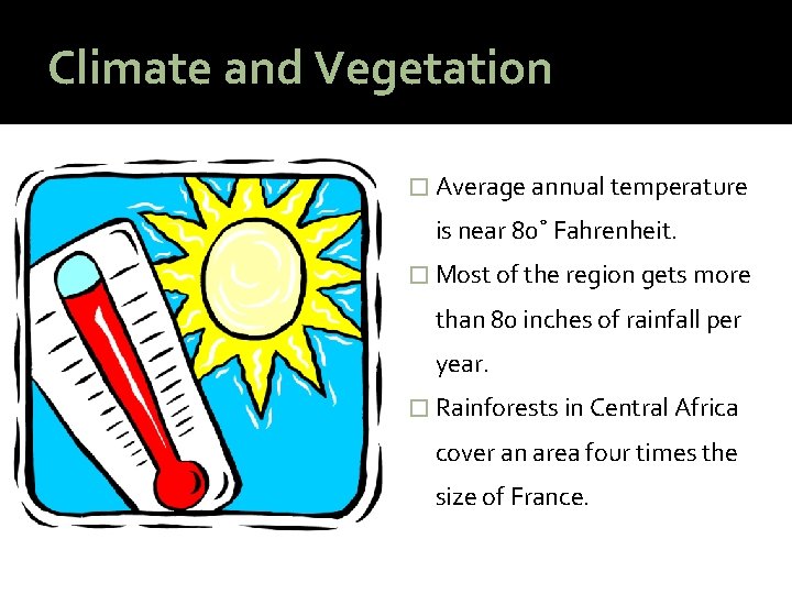Climate and Vegetation � Average annual temperature is near 80˚ Fahrenheit. � Most of