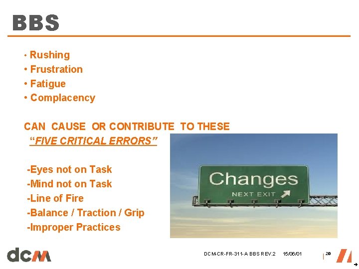 BBS • Rushing • Frustration • Fatigue • Complacency CAN CAUSE OR CONTRIBUTE TO BBS • Rushing • Frustration • Fatigue • Complacency CAN CAUSE OR CONTRIBUTE TO