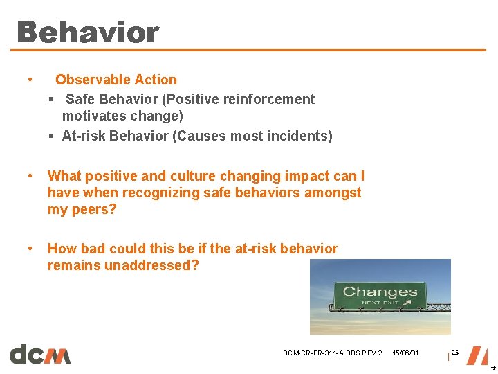 Behavior • Observable Action § Safe Behavior (Positive reinforcement motivates change) § At-risk Behavior Behavior • Observable Action § Safe Behavior (Positive reinforcement motivates change) § At-risk Behavior