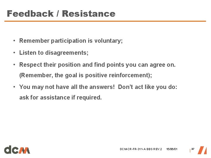 Feedback / Resistance • Remember participation is voluntary; • Listen to disagreements; • Respect Feedback / Resistance • Remember participation is voluntary; • Listen to disagreements; • Respect