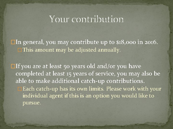 Your contribution �In general, you may contribute up to $18, 000 in 2016. �