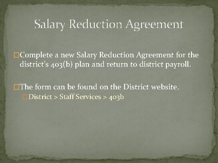 Salary Reduction Agreement �Complete a new Salary Reduction Agreement for the district’s 403(b) plan