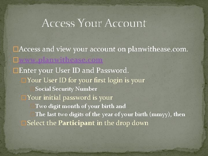 Access Your Account �Access and view your account on planwithease. com. �www. planwithease. com