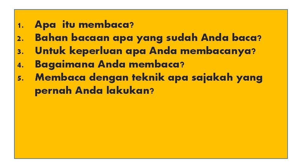 1. 2. 3. 4. 5. Apa itu membaca? Bahan bacaan apa yang sudah Anda