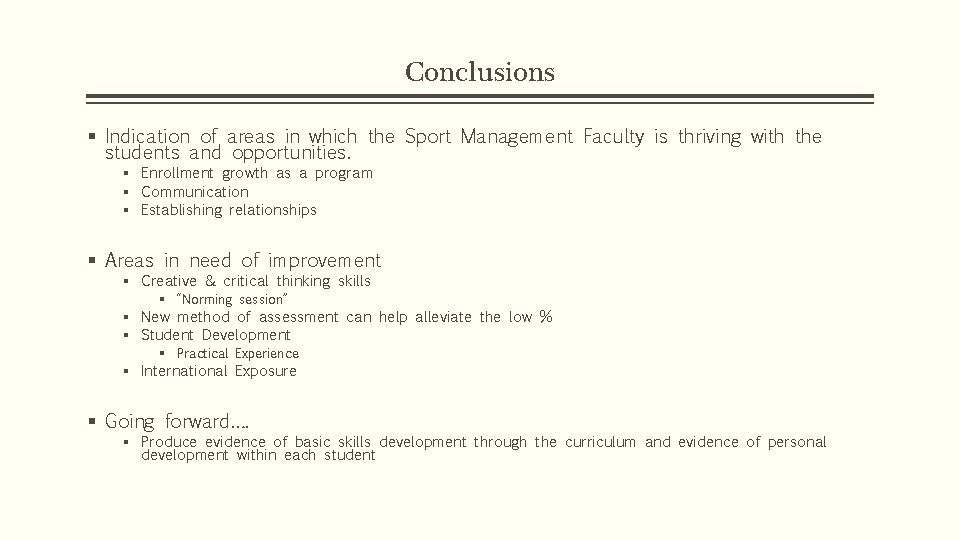 Conclusions § Indication of areas in which the Sport Management Faculty is thriving with