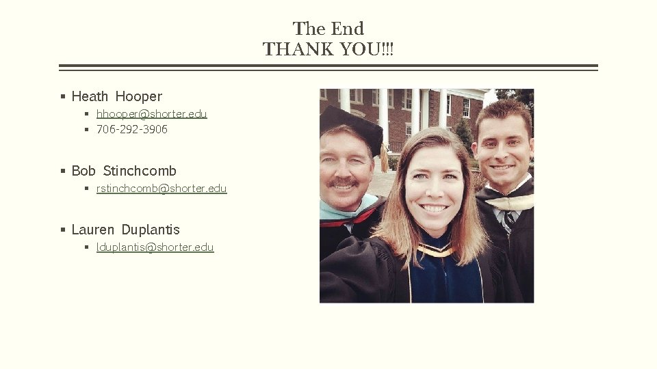 The End THANK YOU!!! § Heath Hooper § hhooper@shorter. edu § 706 -292 -3906