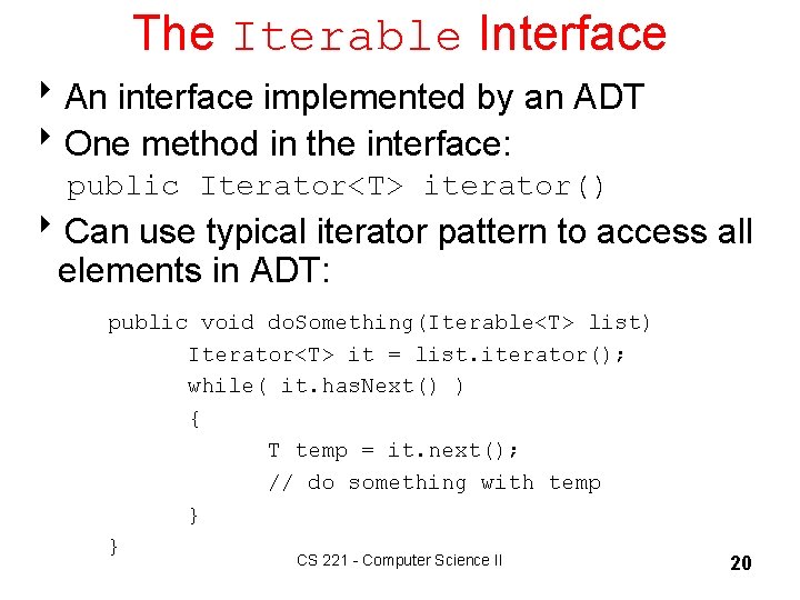 The Iterable Interface 8 An interface implemented by an ADT 8 One method in