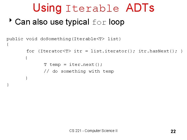 Using Iterable ADTs 8 Can also use typical for loop public void do. Something(Iterable<T>