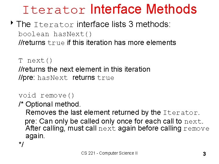 Iterator Interface Methods 8 The Iterator interface lists 3 methods: boolean has. Next() //returns