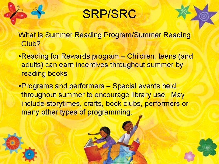 SRP/SRC What is Summer Reading Program/Summer Reading Club? • Reading for Rewards program –