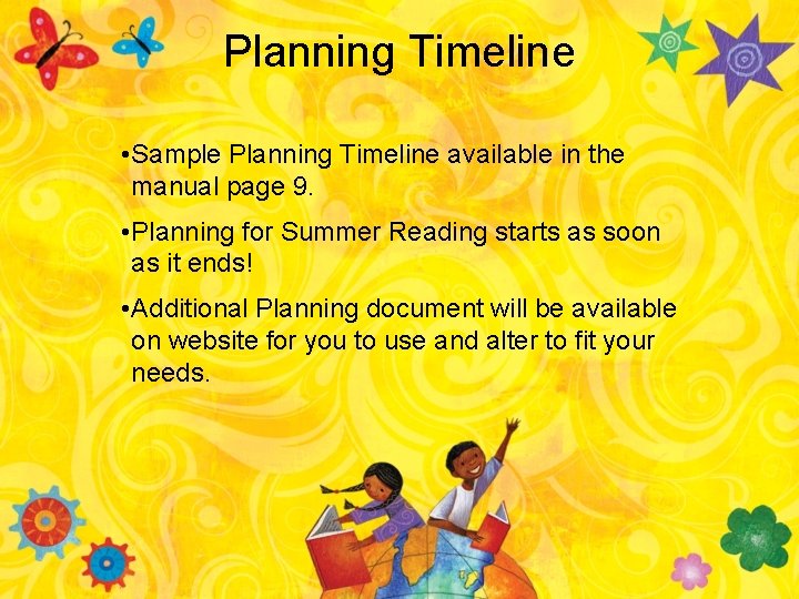 Planning Timeline • Sample Planning Timeline available in the manual page 9. • Planning