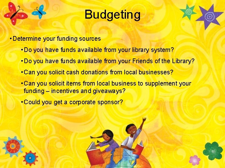 Budgeting • Determine your funding sources • Do you have funds available from your