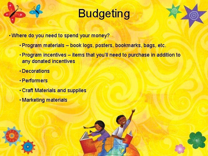 Budgeting • Where do you need to spend your money? • Program materials –