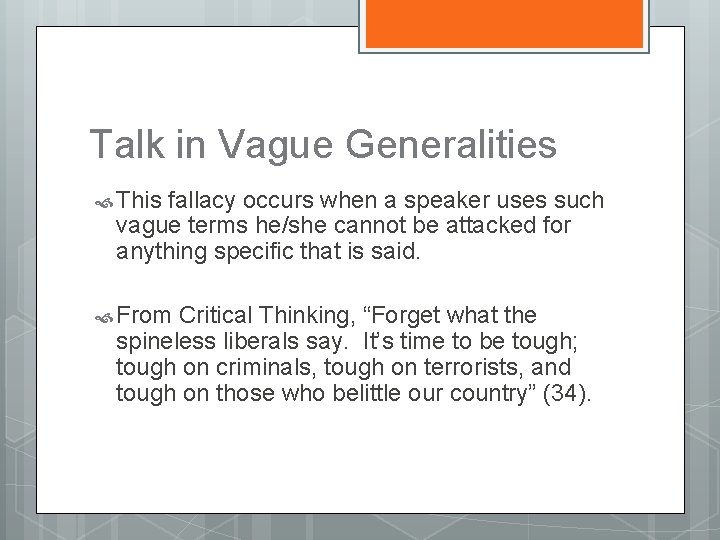 Talk in Vague Generalities This fallacy occurs when a speaker uses such vague terms