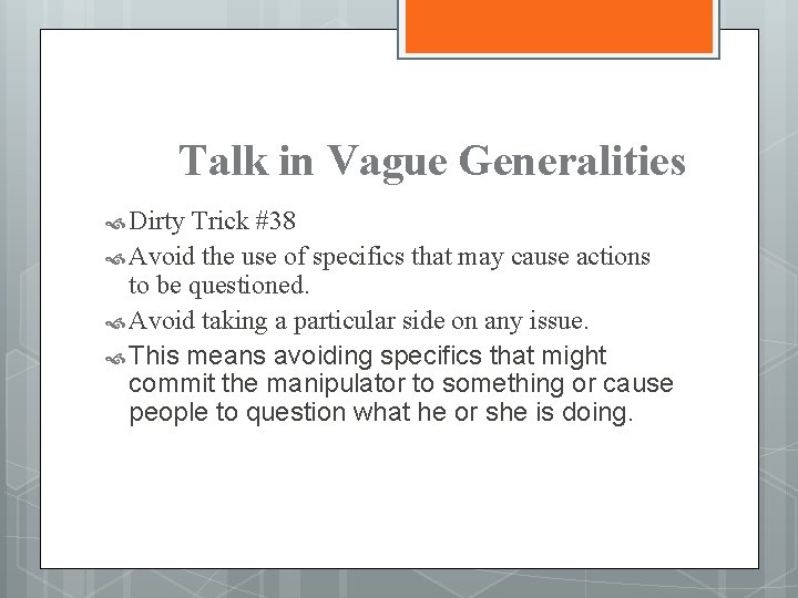 Talk in Vague Generalities Dirty Trick #38 Avoid the use of specifics that may