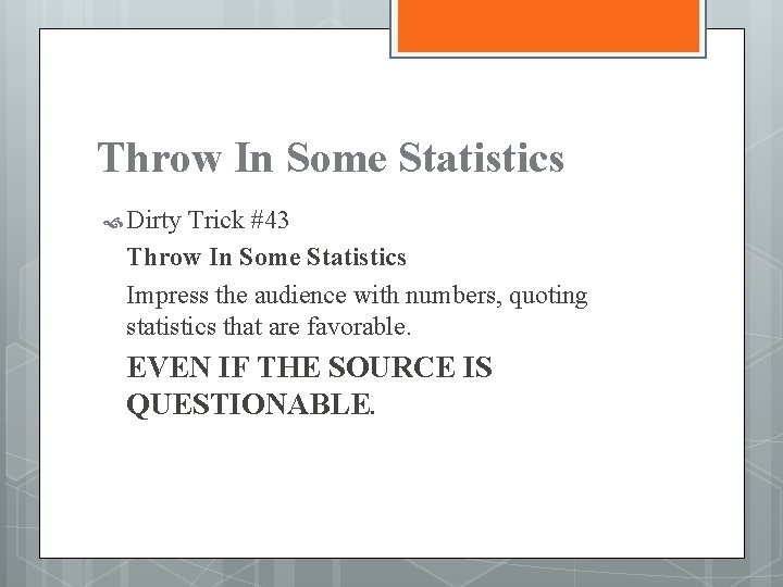 Throw In Some Statistics Dirty Trick #43 Throw In Some Statistics Impress the audience