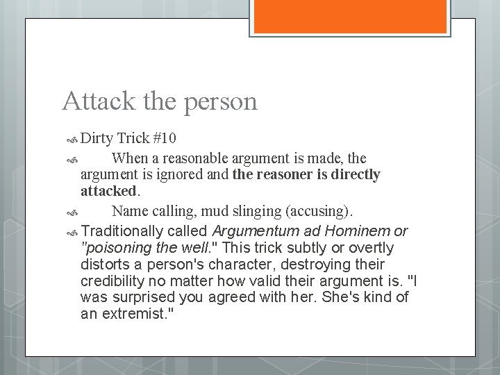 Attack the person Dirty Trick #10 When a reasonable argument is made, the argument