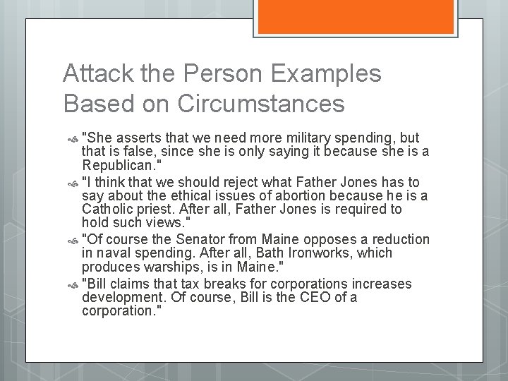 Attack the Person Examples Based on Circumstances "She asserts that we need more military