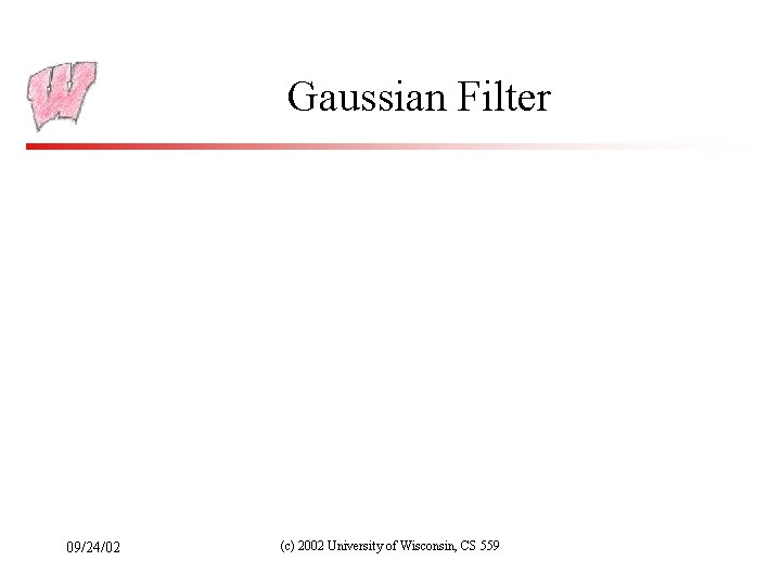 Gaussian Filter 09/24/02 (c) 2002 University of Wisconsin, CS 559 