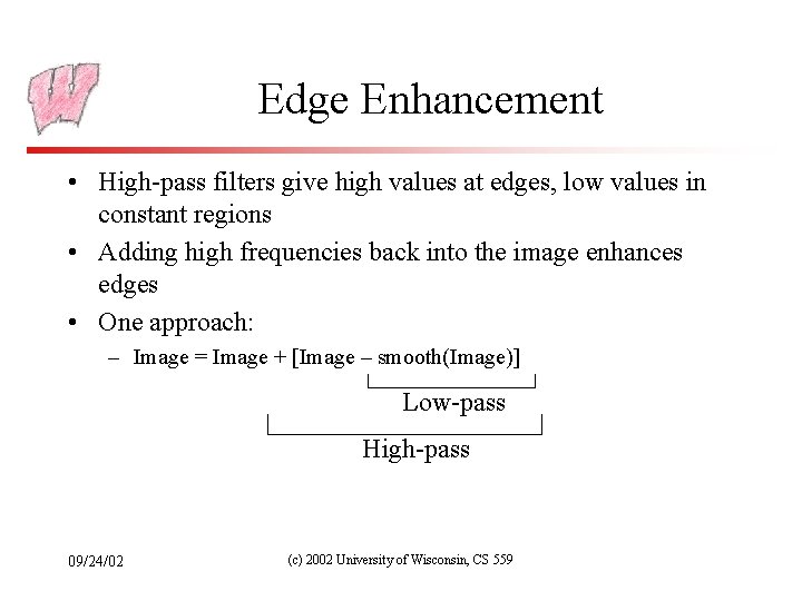 Edge Enhancement • High-pass filters give high values at edges, low values in constant