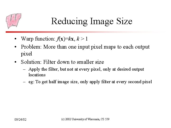 Reducing Image Size • Warp function: f(x)=kx, k > 1 • Problem: More than