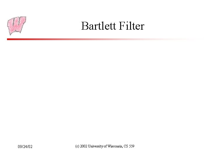 Bartlett Filter 09/24/02 (c) 2002 University of Wisconsin, CS 559 