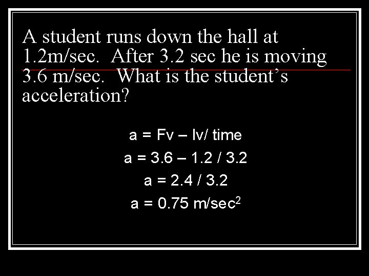 A student runs down the hall at 1. 2 m/sec. After 3. 2 sec