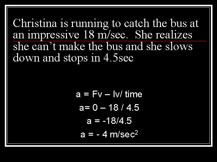 Christina is running to catch the bus at an impressive 18 m/sec. She realizes