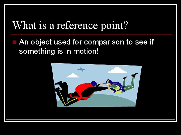 What is a reference point? n An object used for comparison to see if