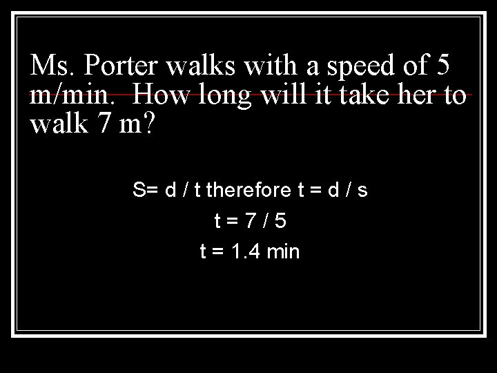 Ms. Porter walks with a speed of 5 m/min. How long will it take