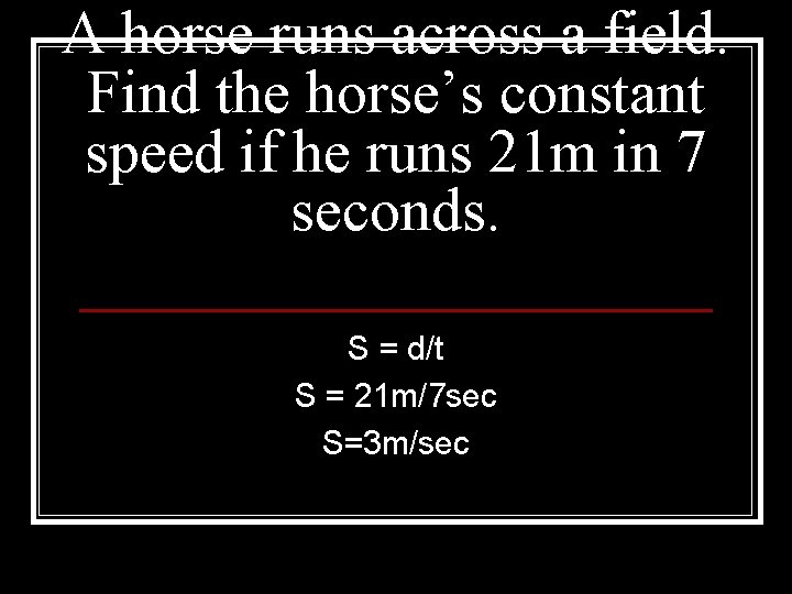 A horse runs across a field. Find the horse’s constant speed if he runs