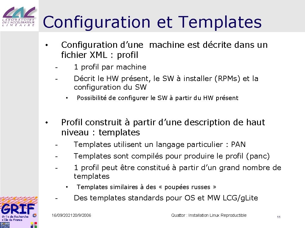 Configuration et Templates Configuration d’une machine est décrite dans un fichier XML : profil