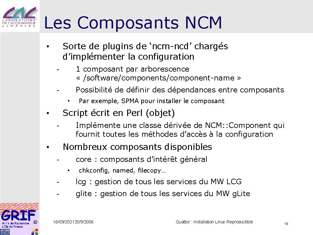 Les Composants NCM Sorte de plugins de ‘ncm-ncd’ chargés d’implémenter la configuration • -