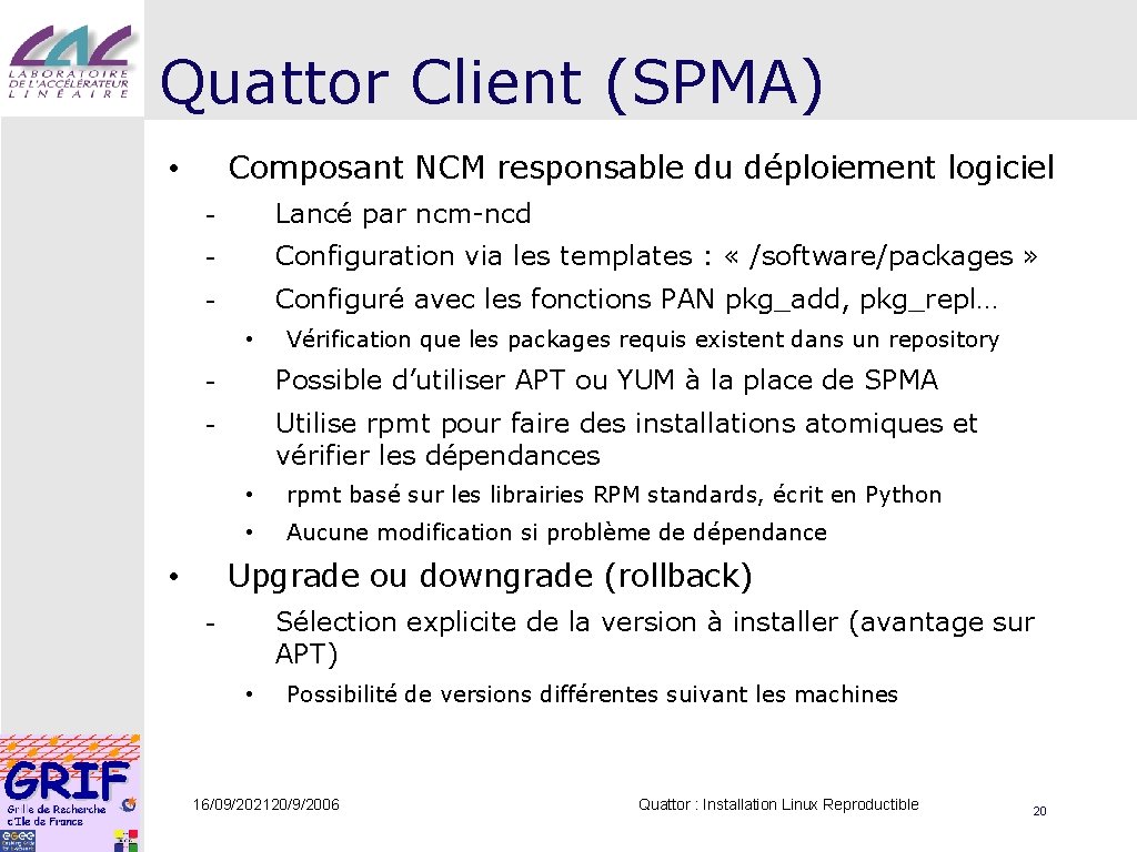 Quattor Client (SPMA) Composant NCM responsable du déploiement logiciel • - Lancé par ncm-ncd